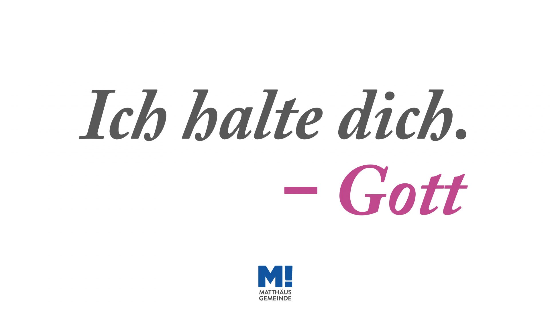 ich halte dich; Predigtreihe, Matthäus Gemeinde; Matthäus