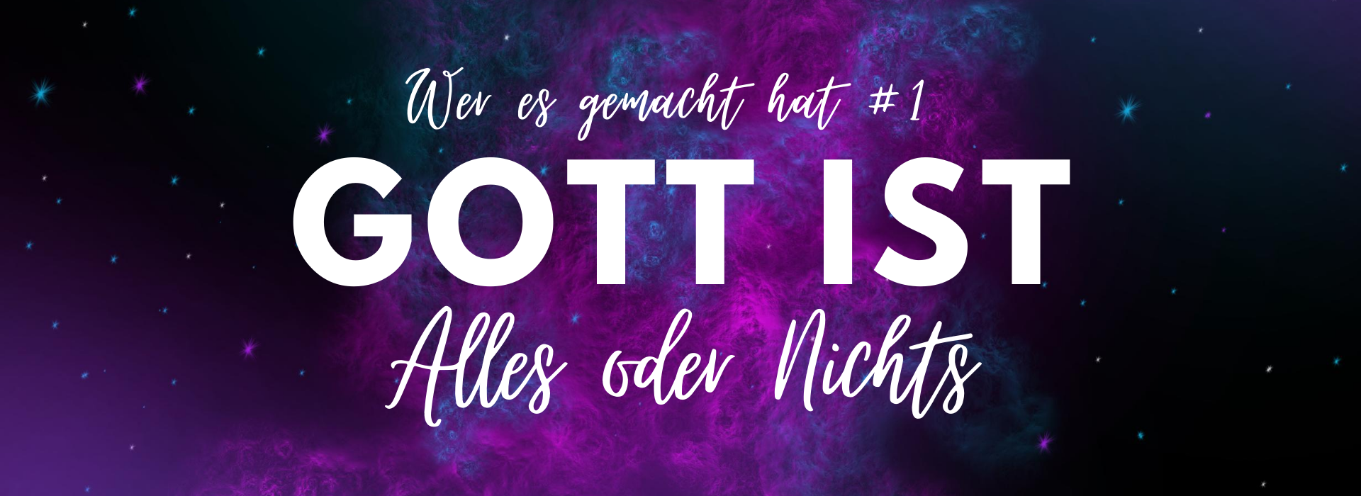 GOTT IST …Alles oder Nichts