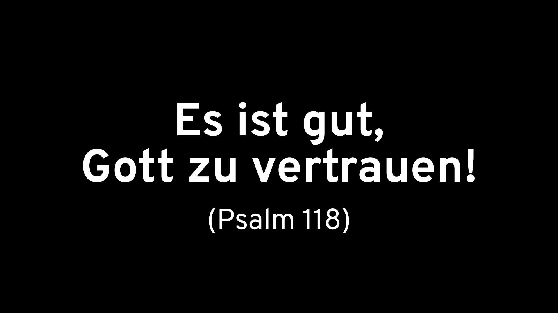 Es ist gut, Gott zu vertrauen.